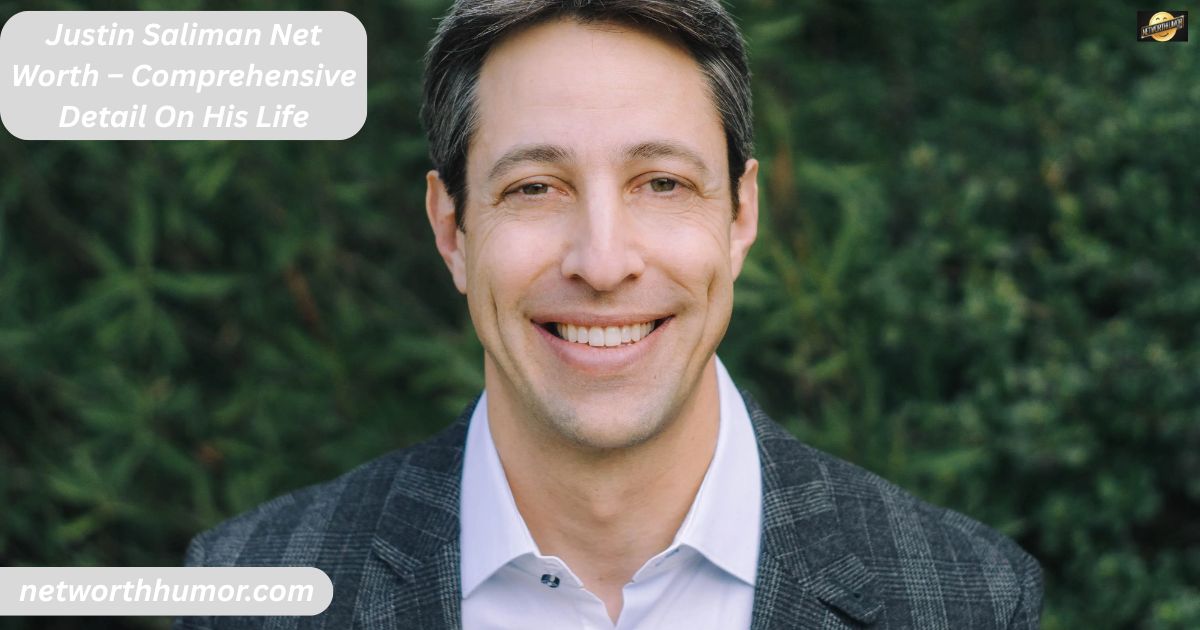 Justin Saliman Net Worth – Comprehensive Detail On His Life