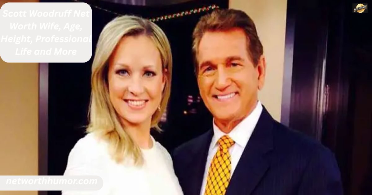 Scott Woodruff Net Worth Wife, Age, Height, Professional Life and More