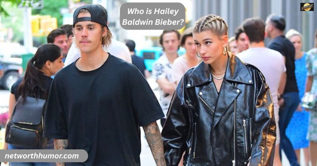 Who is Hailey Baldwin Bieber?