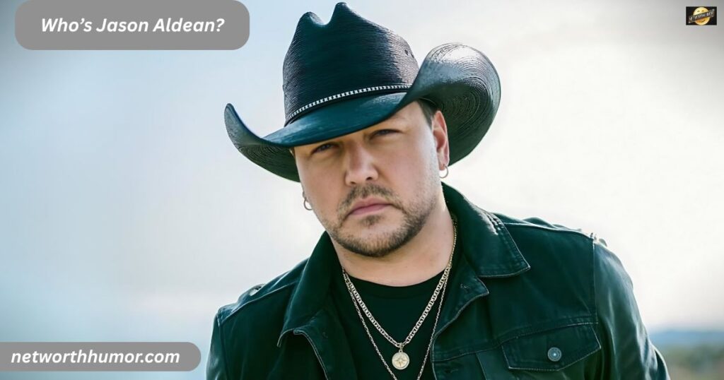 Who’s Jason Aldean?